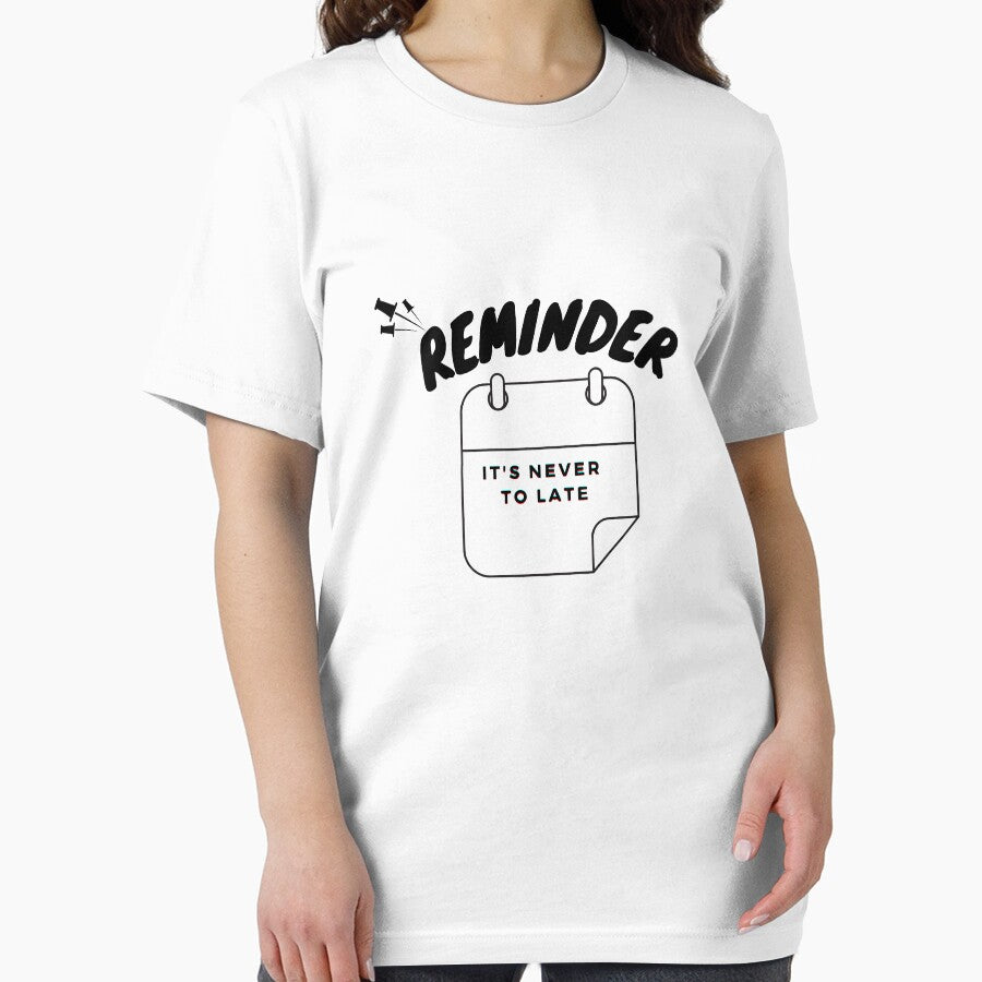 Reminder T-shurt gift / its never to late by padrino04