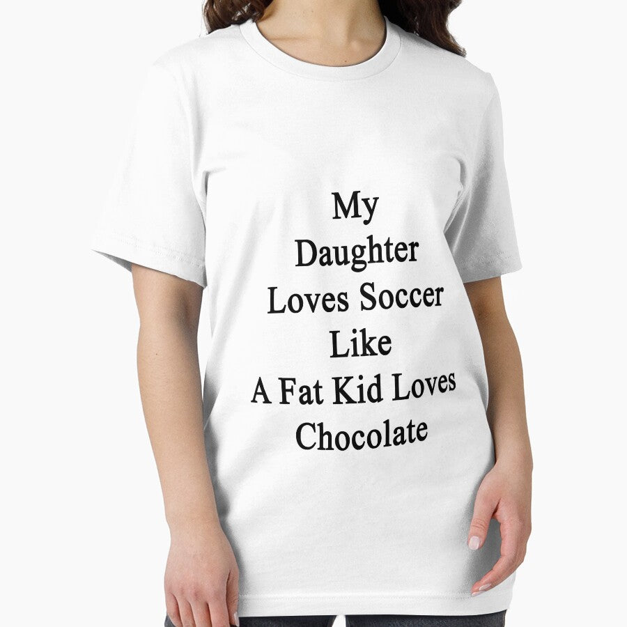 My Daughter Loves Soccer Like A Fat Kid Loves Chocolate by supernova23