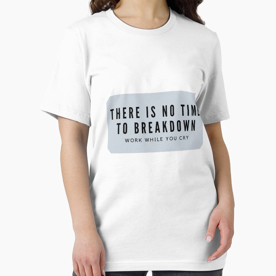 There is no time to breakdown work while you cry by Clara Designs T-Shirts, Hoodie, Sweatshirt | BlankRebels.com (Image 2)