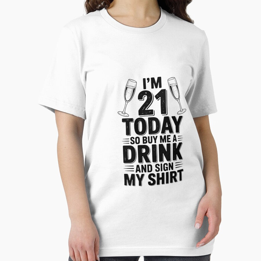 I'm 21 Today Buy Me A Drink And Sign My for Birthday by CareTopping T-Shirts, Hoodie, Sweatshirt | BlankRebels.com (Image 2)