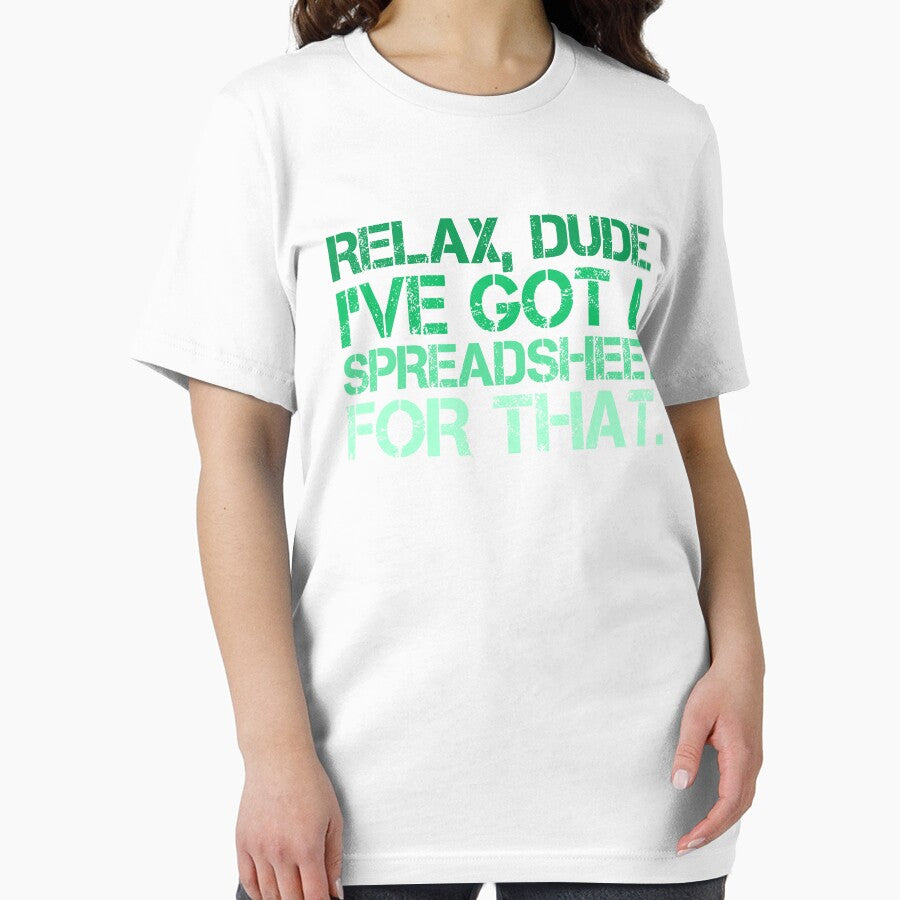 Relax, Dude. I’ve Got A Spreadsheet For That. by DigitalCallie3 T-Shirts, Hoodie, Sweatshirt | BlankRebels.com (Image 2)