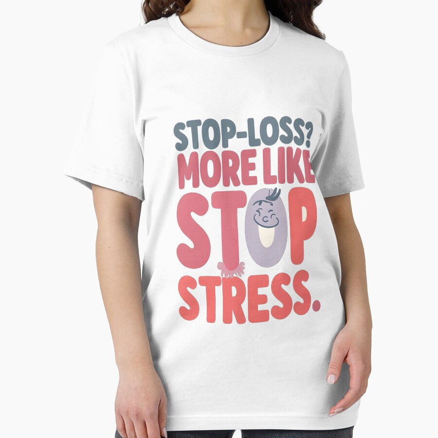 Stop-Loss? More Like Stop Stress - Fun Trading Design by Pips Addicts T-Shirts, Hoodie, Sweatshirt (Image 2)