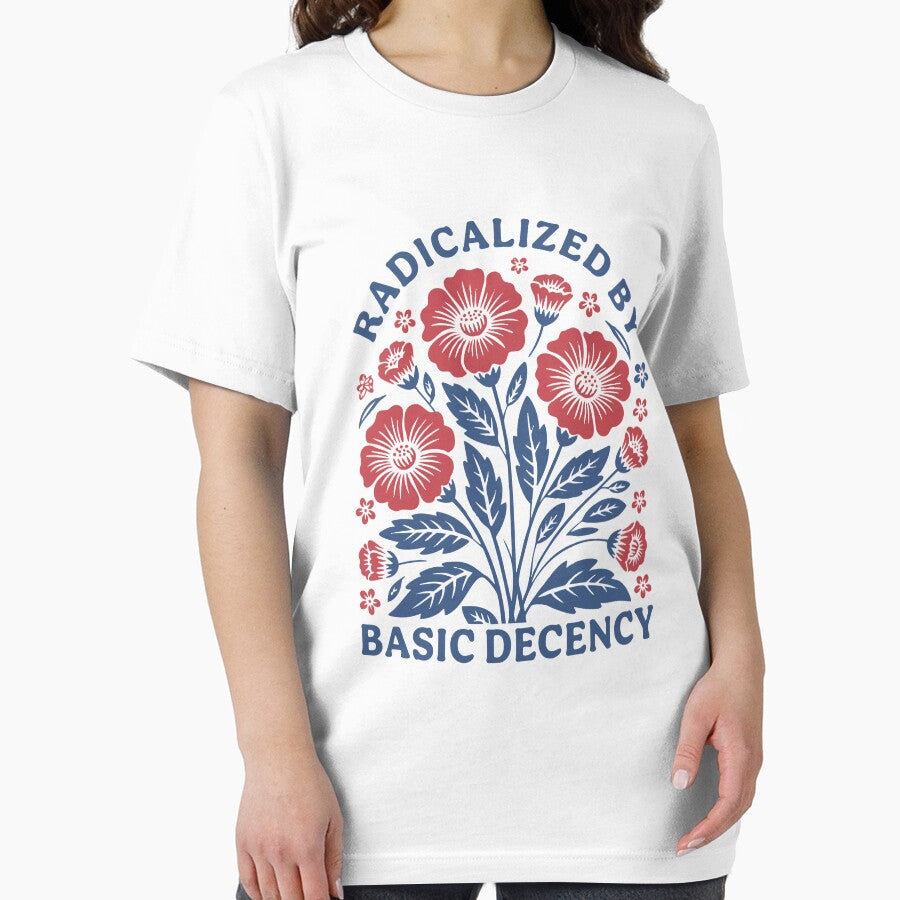 Radicalized Basic Decency Shirt Flower Shirt Pro Democracy M4696 T-Shirts, Hoodie, Sweatshirt