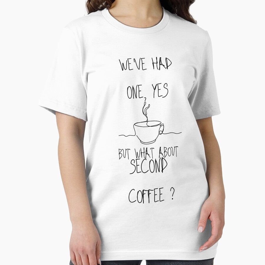 Copy of Coffee Addicts Unite, We've Had One, Yes But What About Second Coffee Classic T-Shirt by Scopy ⭐⭐⭐⭐⭐
