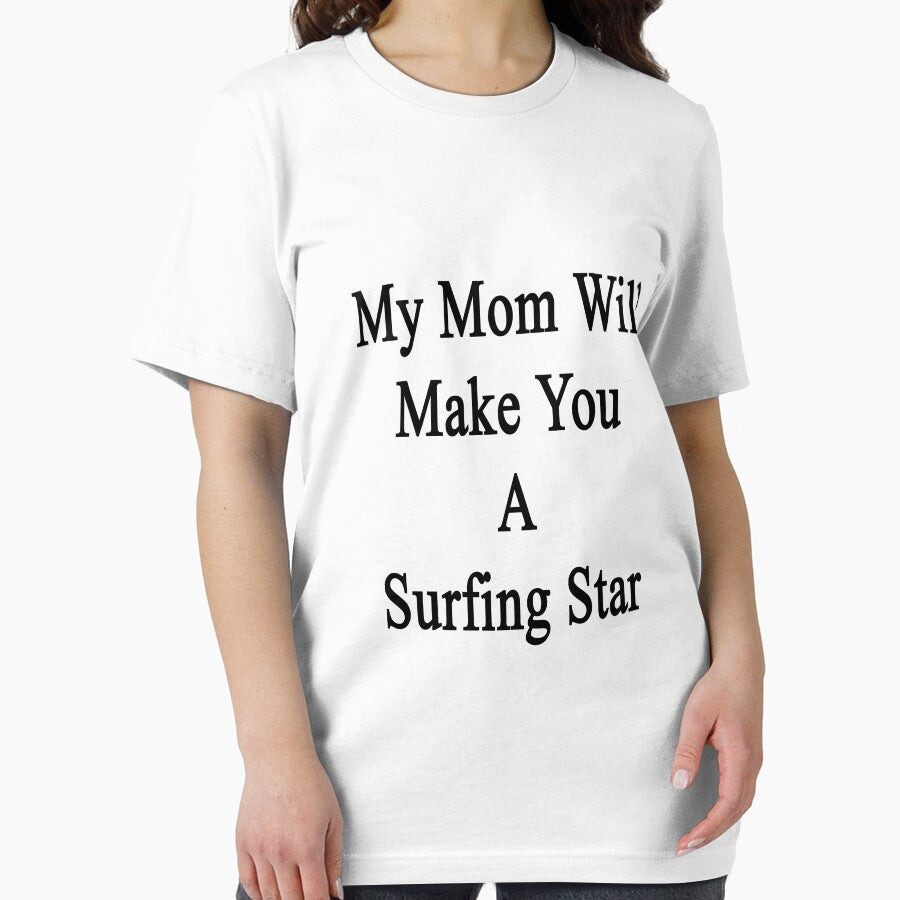 My Mom Will Make You A Surfing Star by supernova23 T-Shirts, Hoodie, Sweatshirt | BlankRebels.com (Image 2)
