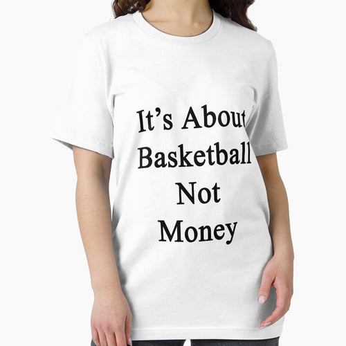It's About Basketball Not Money by supernova23 T-Shirts, Hoodie, Sweatshirt | BlankRebels.com (Image 2)