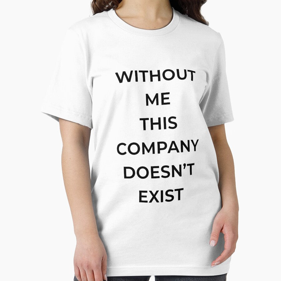 Without Me This Company Doesn’t Exist – Funny Office Humor Quote by mostly_offline T-Shirts, Hoodie, Sweatshirt (Image 2)