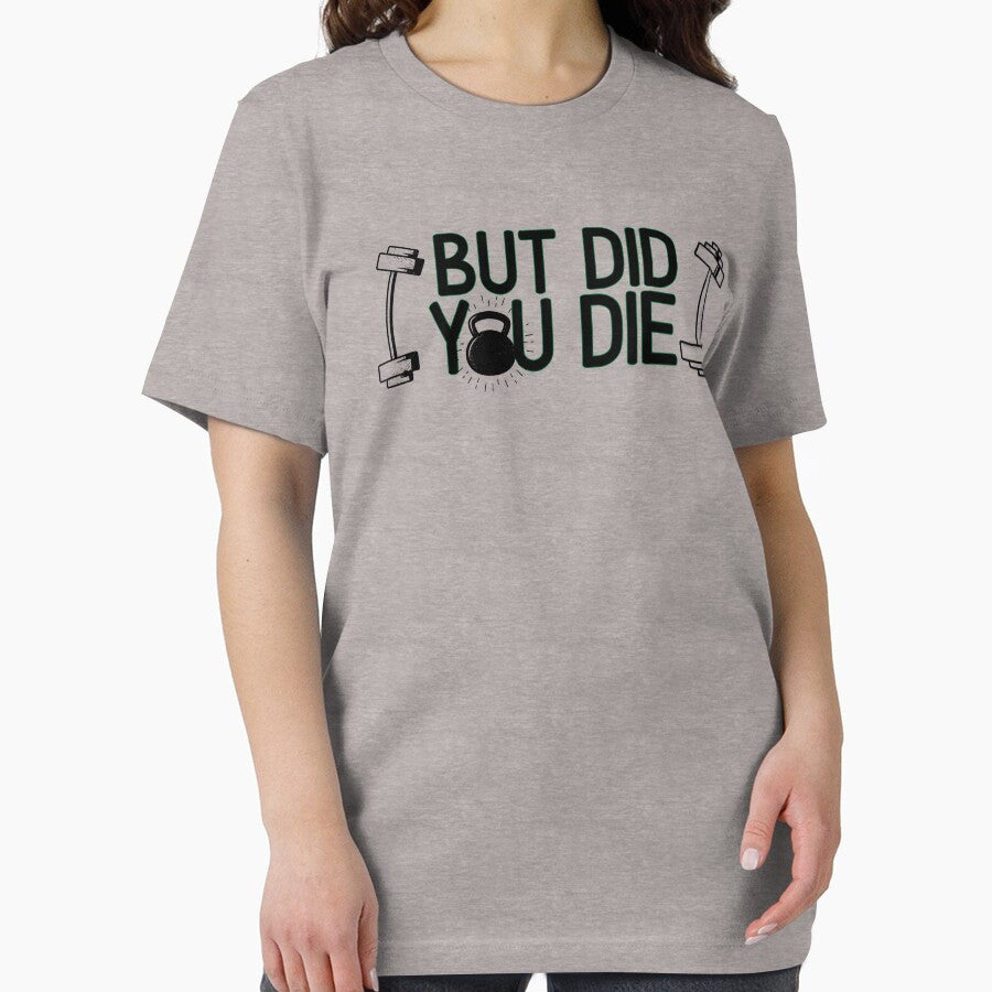 But did you die   - Funny Gym Quote by unique things T-Shirts, Hoodie, Sweatshirt | BlankRebels.com (Image 2)
