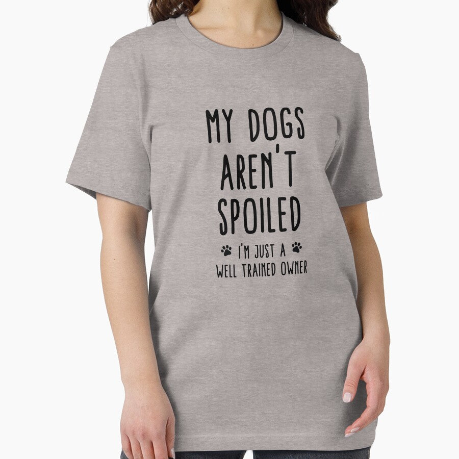 My Dogs Aren'T Spoiled I'M Just Well Trained Owner T-Shirts, Hoodie, Sweatshirt