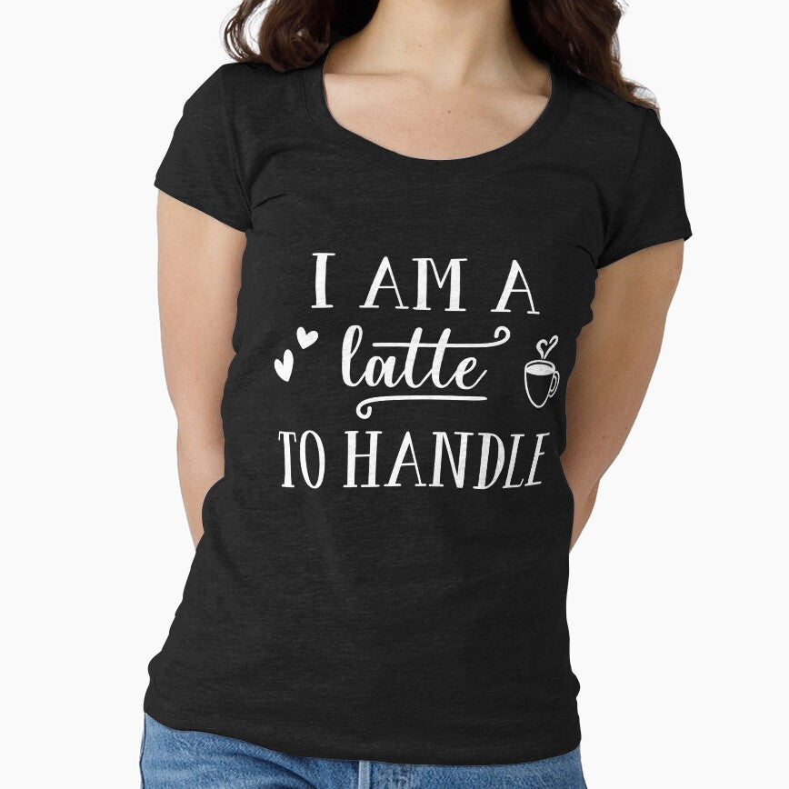 I am a Latte to Handle by Jandsgraphics T-Shirts, Hoodie, Sweatshirt | BlankRebels.com (Image 1)