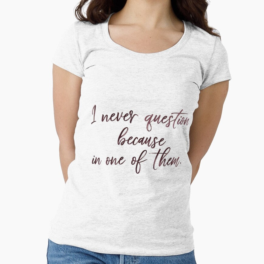 I Never Question Because I’m One of Them – Soft Script Quote Design by KivaroArt T-Shirts, Hoodie, Sweatshirt (Image 1)