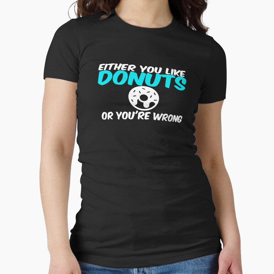 Either You Like Donuts or You're Wrong Shirt by Orange Pieces Hoodie, Sweatshirt | BlankRebels.com (Image 1)