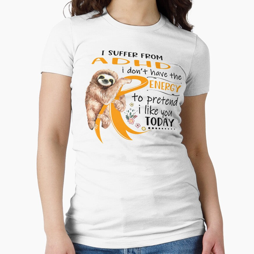 I Suffer From ADHD i don't have the Energy To Pretend I Like You Today by RunningShop T-Shirts, Hoodie, Sweatshirt (Image 1)