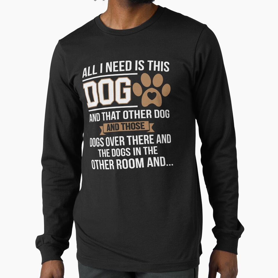 All I Need Is This Dog Funny Dog Lover by Ryan Jay Cruz T-Shirts, Hoodie, Sweatshirt | BlankRebels.com (Image 1)