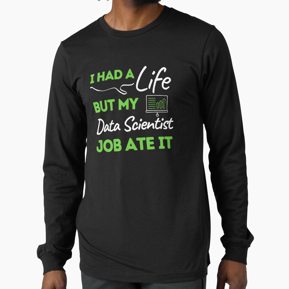 I Had A Life But My Data Scientist Job Ate It by bifkee19 T-Shirts, Hoodie, Sweatshirt | BlankRebels.com (Image 1)