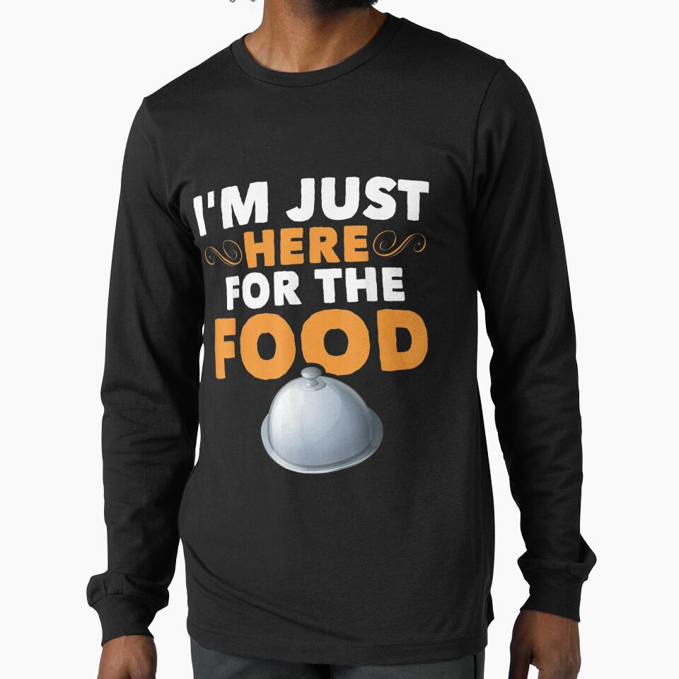 Funny Foodie Sarcastic Pun Joke Im Just Here For The Food by laurenm233 T-Shirts, Hoodie, Sweatshirt (Image 1)