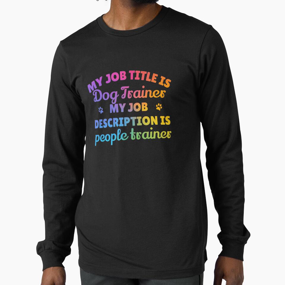 My job description is people trainer Dog trainer tshirt by JadedDesign