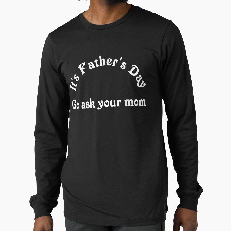 Father's Day Ask Mom by sheilase T-Shirts, Hoodie, Sweatshirt | BlankRebels.com (Image 1)