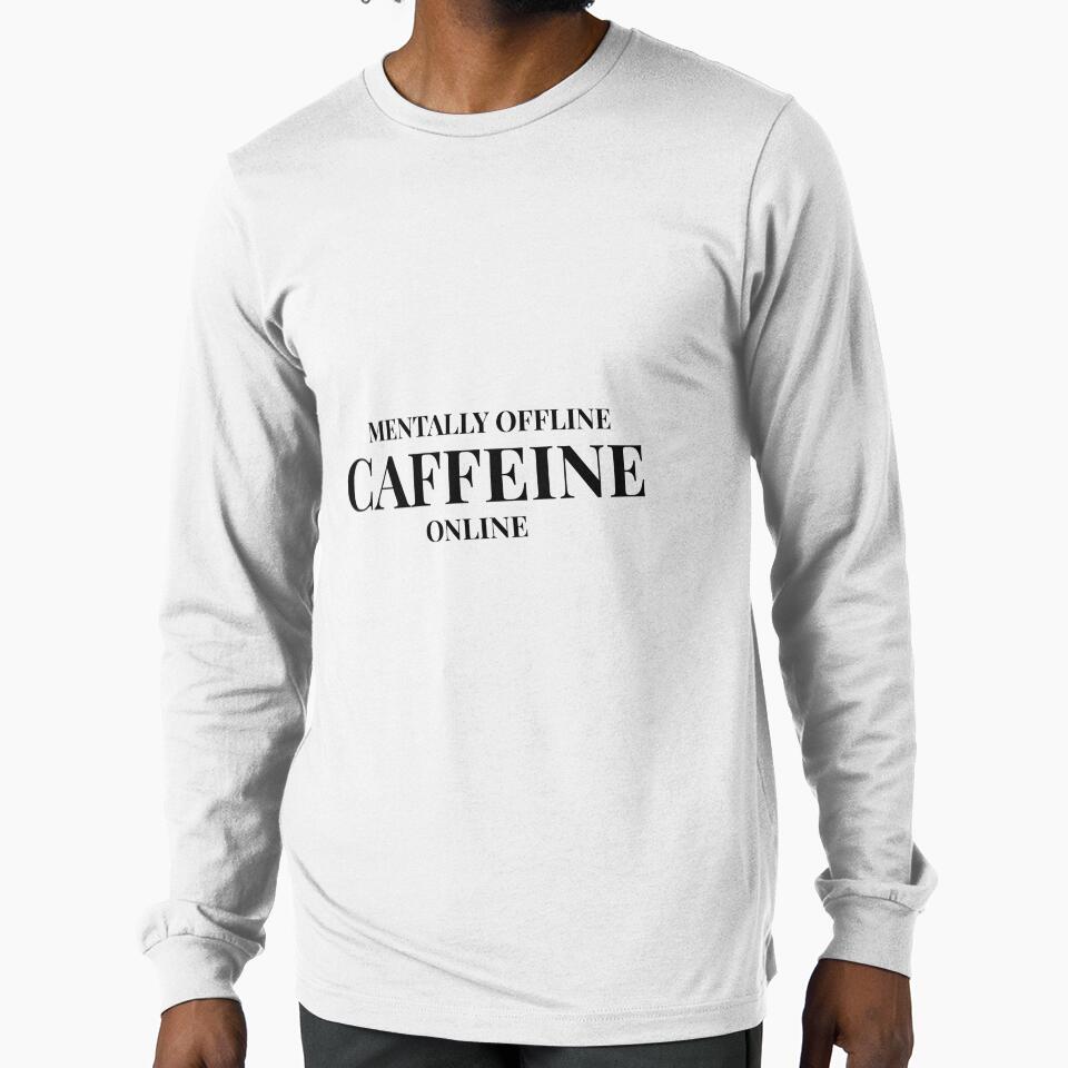 Mentally Offline, Caffeine Online Design For Light Clothing by Caffeine Effect T-Shirts, Hoodie, Sweatshirt (Image 1)