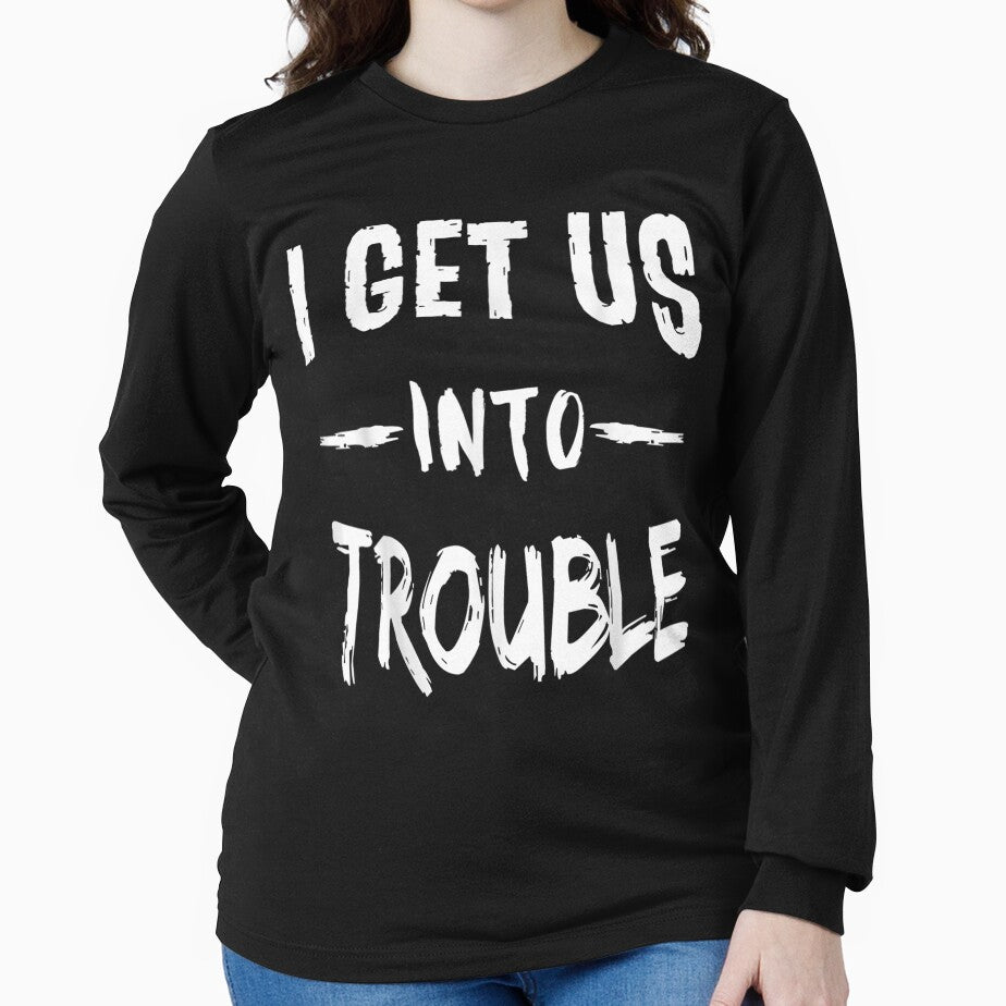 I Get Us Into Trouble Best Friend Troublemaker Saying Gift by janetconnie8l T-Shirts, Hoodie, Sweatshirt (Image 2)