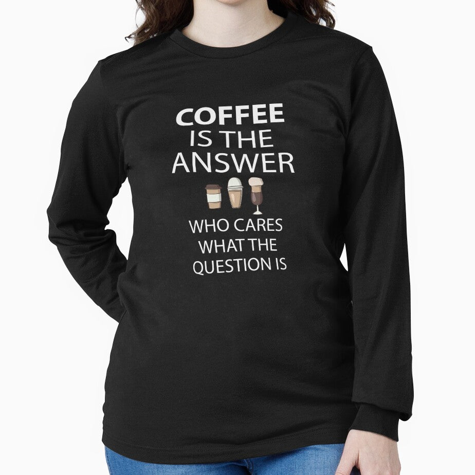 Coffee Is The Answer Who Cares What The Question Is by teegear T-Shirts, Hoodie, Sweatshirt | BlankRebels.com (Image 2)