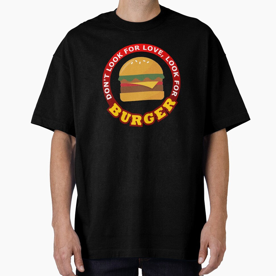 Don't Look For Love Look For Burger by geoji T-Shirts, Hoodie, Sweatshirt | BlankRebels.com (Image 1)