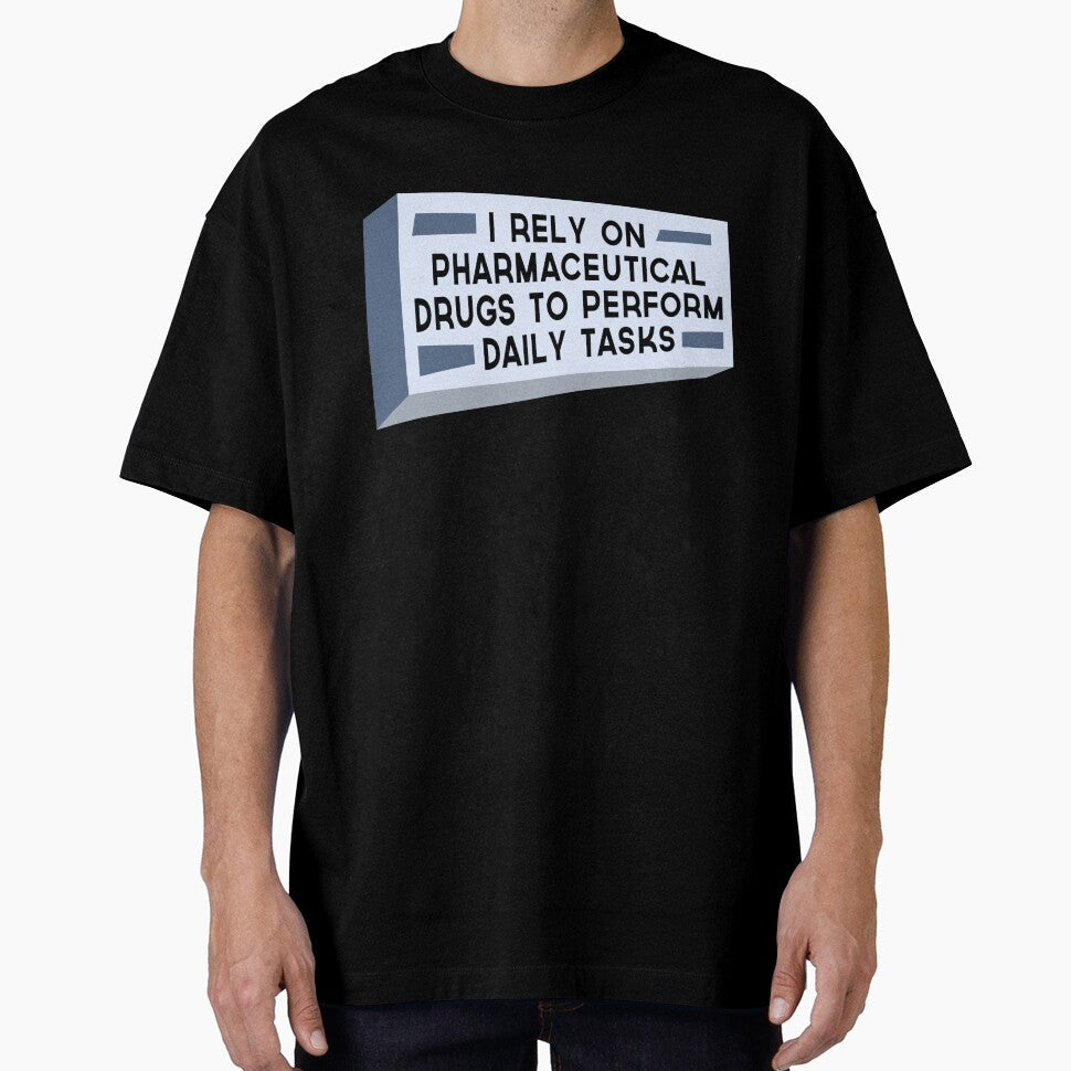 I rely on pharmeceutical drugs to perform daily task by SIRAKIRI T-Shirts, Hoodie, Sweatshirt | BlankRebels.com (Image 1)