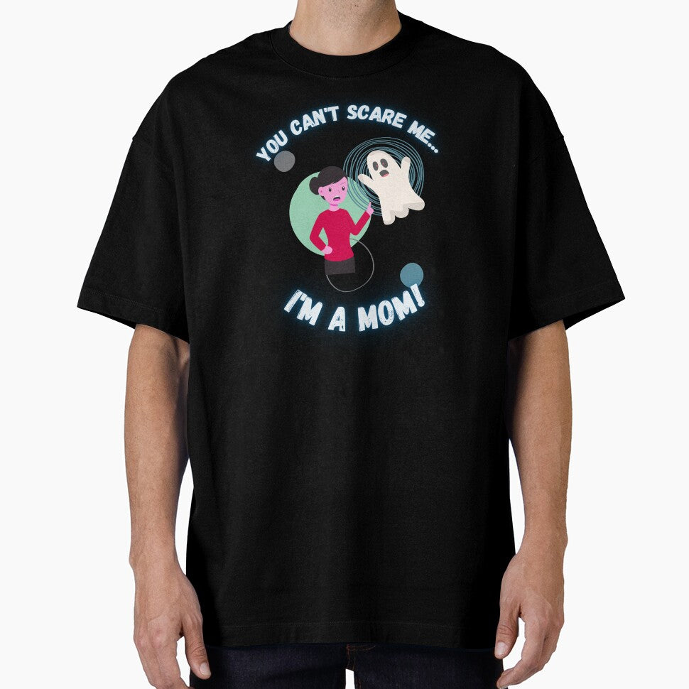You Can't Scare Me I'm a Mom Ghost Mother's by Evolved-LovinIt