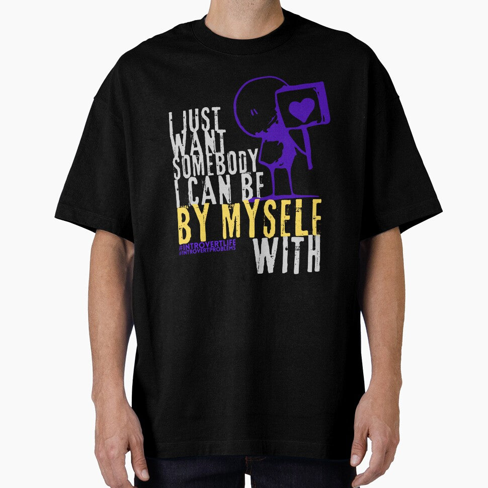 I just want somebody I can be by myself with style 2 by TertlPeak by kaez T-Shirts, Hoodie, Sweatshirt (Image 1)