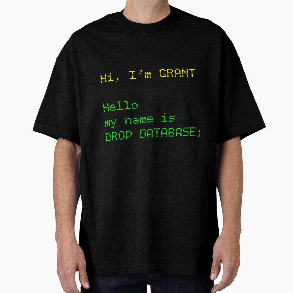 Hi, I’m GRANT. Hello, My Name Is DROP DATABASE | SQL Meme by Nerd Romance Café T-Shirts, Hoodie, Sweatshirt (Image 1)
