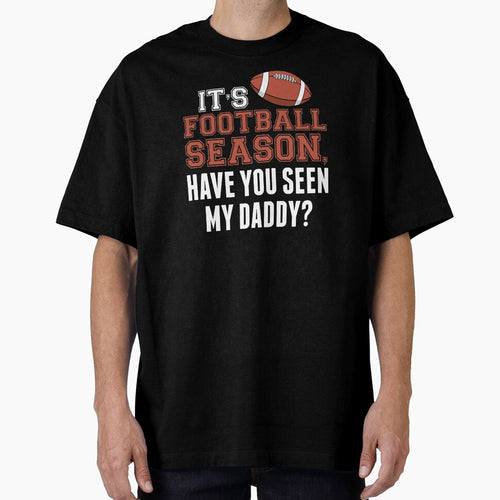 It's Football Season Have You Seen my Daddy Football Player by Merchking1 T-Shirts, Hoodie, Sweatshirt (Image 1)