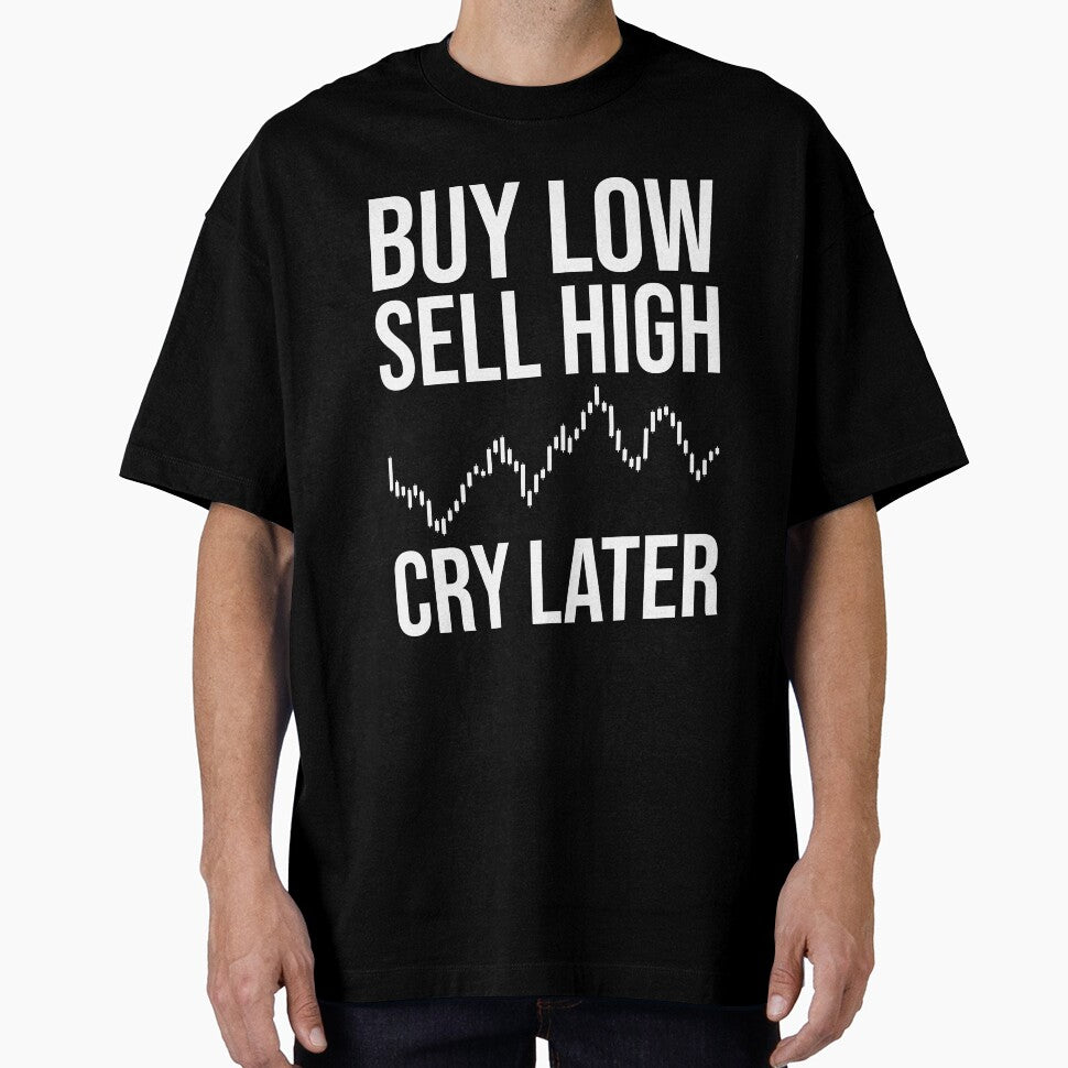 Buy Low, Sell High, Cry Later - Funny Forex Trading by chantastical T-Shirts, Hoodie, Sweatshirt | BlankRebels.com (Image 1)