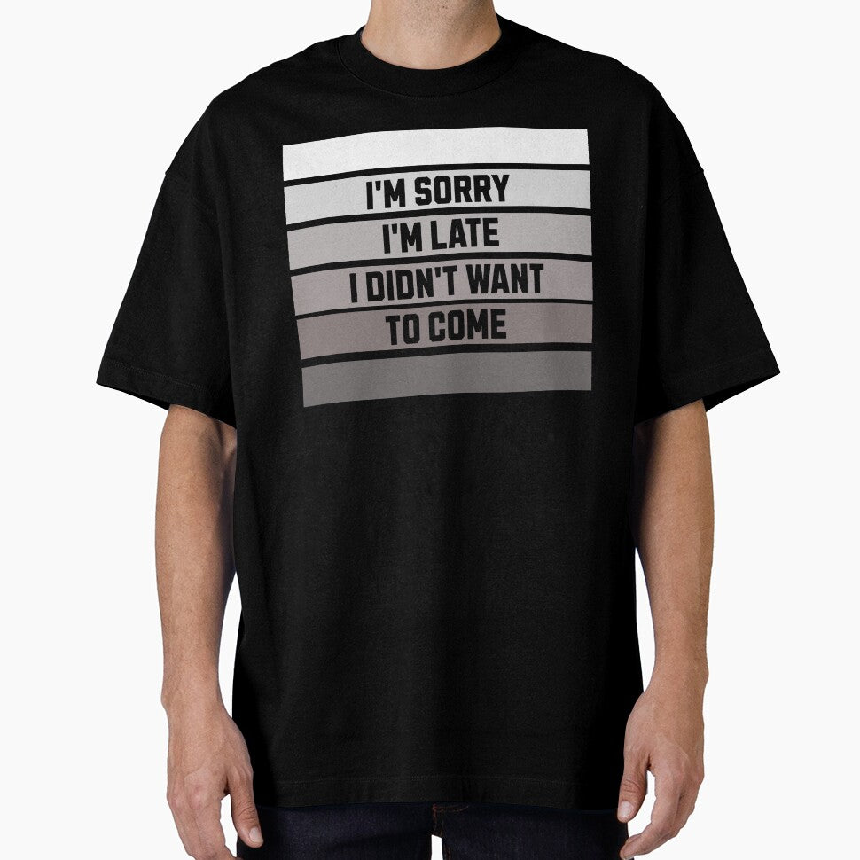 I’m sorry I’m late, I didn’t want to come funny by LuxeComfortCo T-Shirts, Hoodie, Sweatshirt | BlankRebels.com (Image 1)