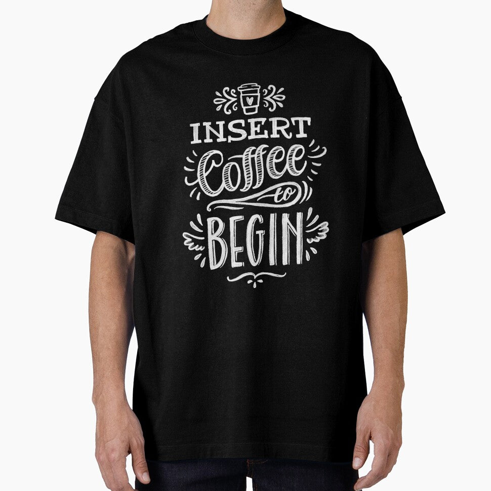 Funny Coffee Lover Insert Coffee To Begin by UniQueensShop T-Shirts, Hoodie, Sweatshirt | BlankRebels.com (Image 1)