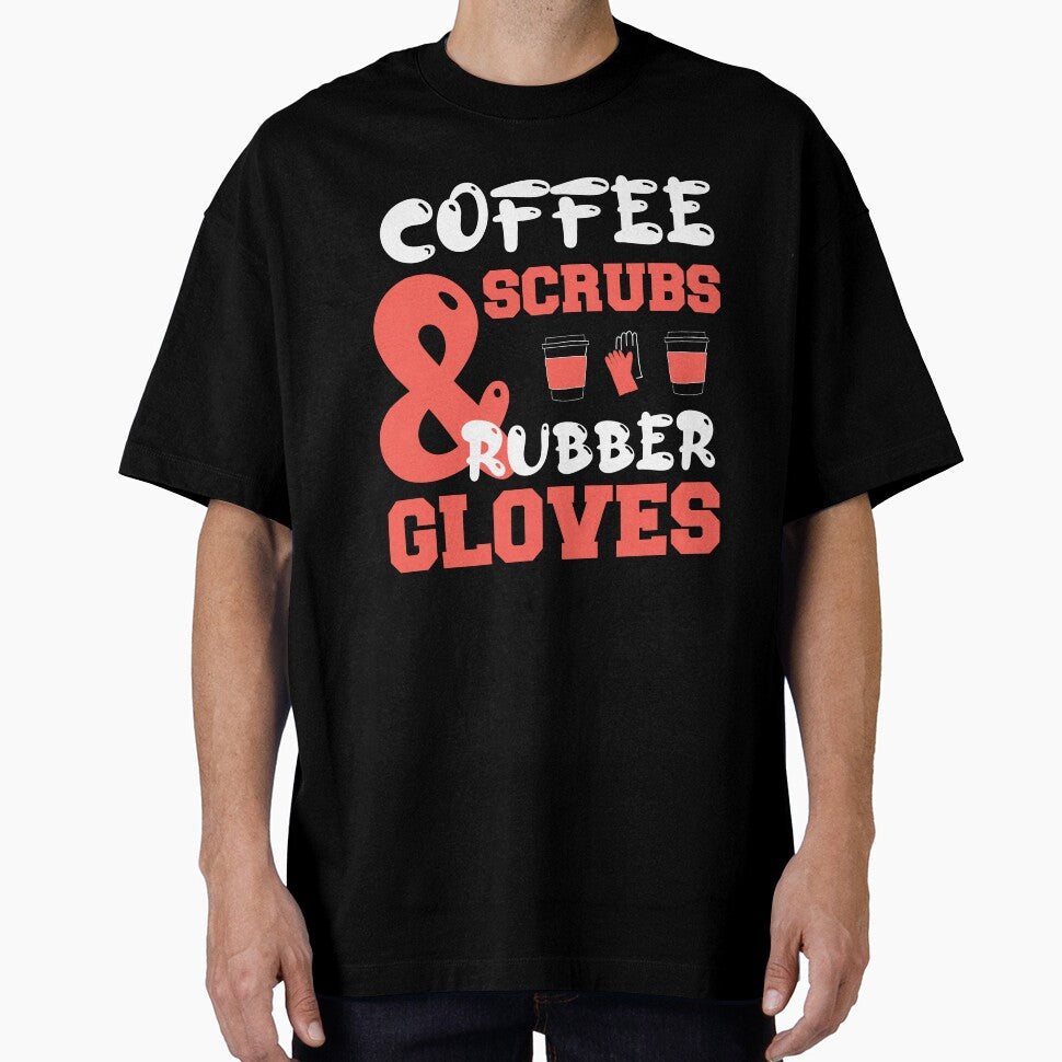 Coffee Scrubs Rubber Gloves Medical Nurse Quote T-Shirts, Hoodie, Sweatshirt