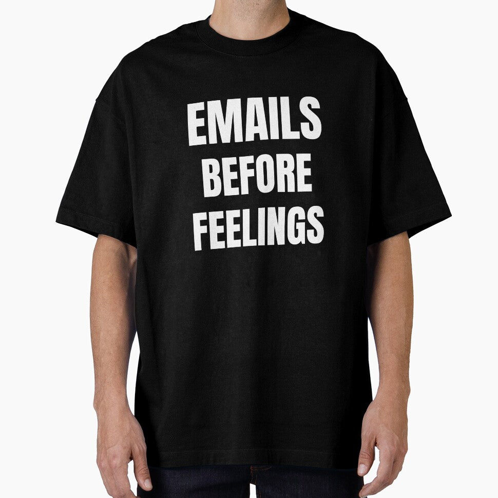 Emails Before Feelings – Corporate Humor T-Shirt by FINE.™