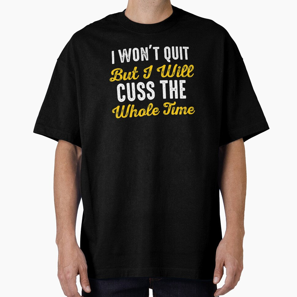 I Won't Quit But I Will Cuss The Whole Time by Merchking1 T-Shirts, Hoodie, Sweatshirt | BlankRebels.com (Image 1)