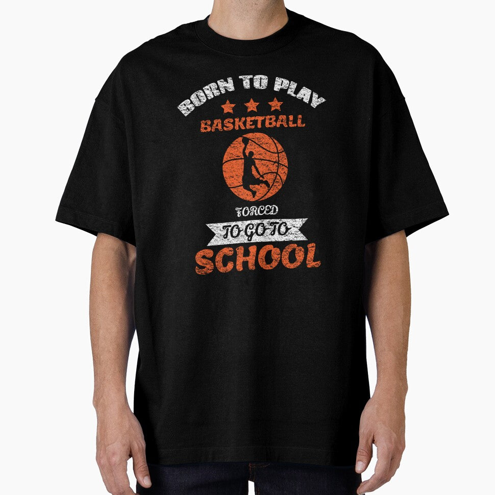 To Play Basketball Forced To Go To School by backham-design T-Shirts, Hoodie, Sweatshirt | BlankRebels.com (Image 1)