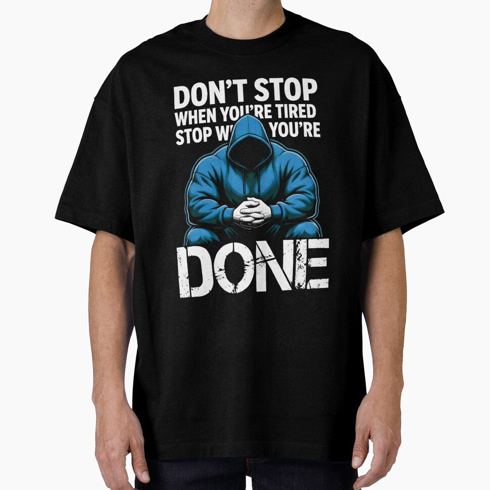 Don't Stop When You're Tired Stop When You're Done by AI Art Cafe T-Shirts, Hoodie, Sweatshirt | BlankRebels.com (Image 1)