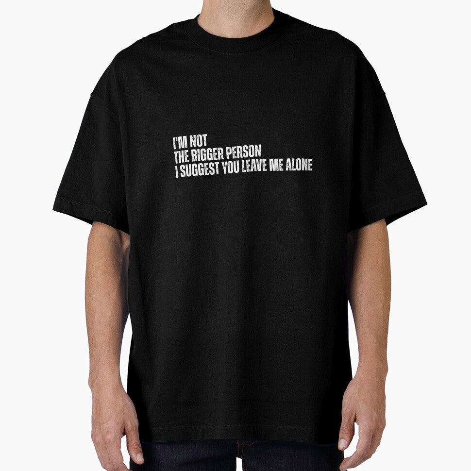 I'm Not The Bigger Person - Funny Sarcastic Quote by Dondonmart