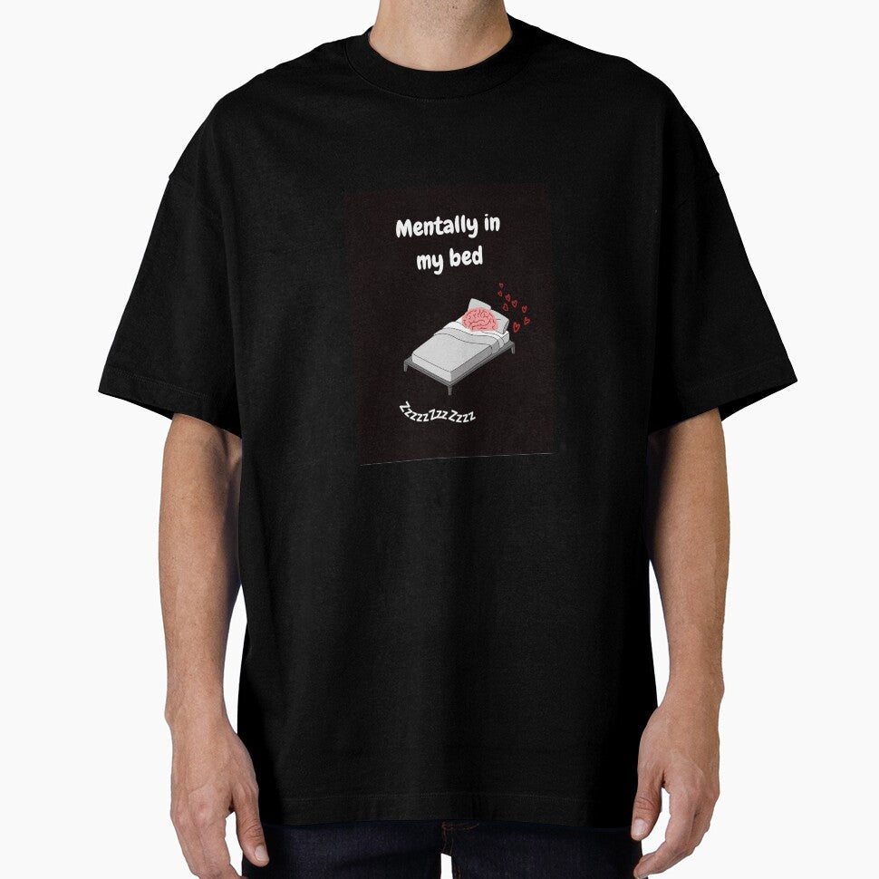 Mentally in my bed by DaMaArCa T-Shirts, Hoodie, Sweatshirt | BlankRebels.com (Image 1)