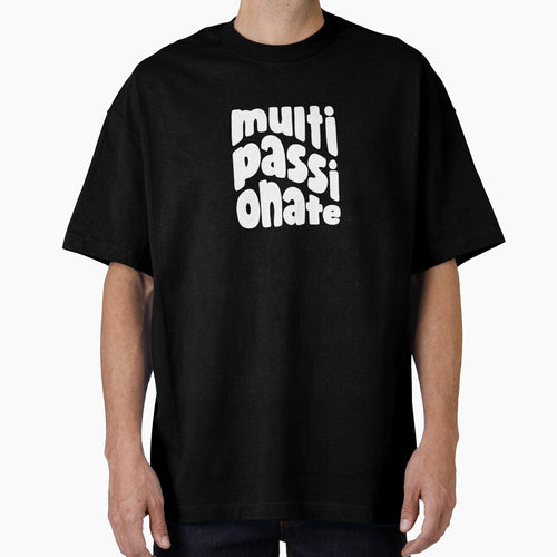 (Version for DARK COLORED Items) MULTI-PASSIONATE - Version 2 (White) by chicorycreative T-Shirts, Hoodie,... (Image 1)