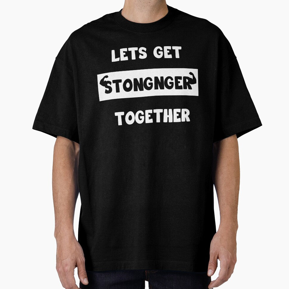 Lets Get Stronger Together (motivational quote) by Aleksey888 T-Shirts, Hoodie, Sweatshirt | BlankRebels.com (Image 1)