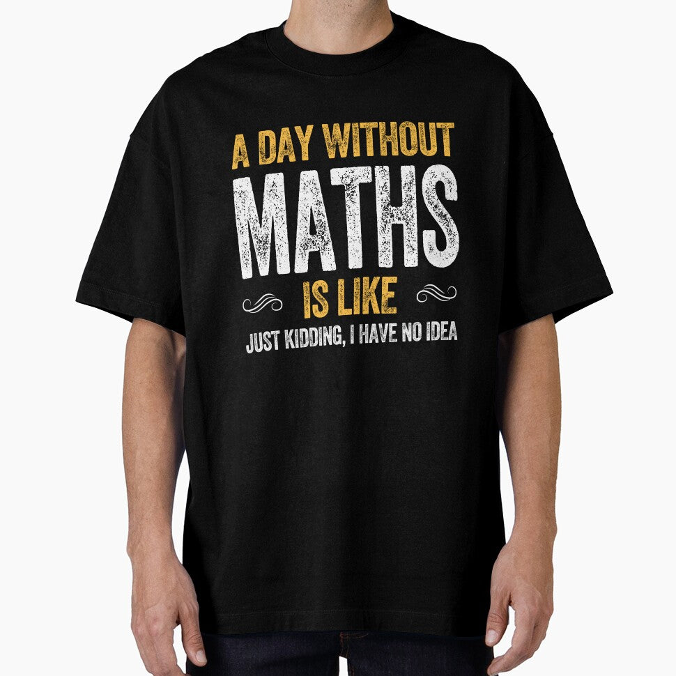 A DAY WITHOUT MATHS IS LIKE funny maths by w1ckerman