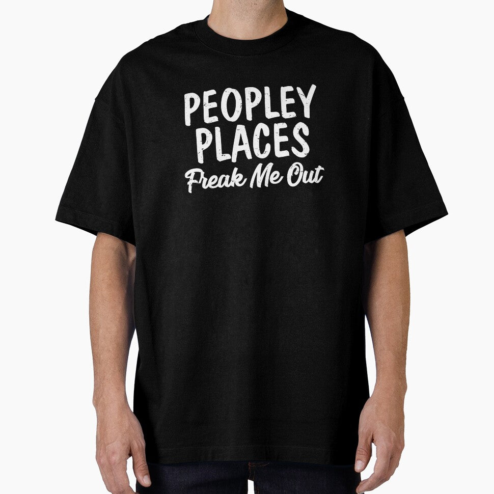 Peopley Places Freak Me Out I Hate Loathe People Peopling by shoutoutshirtco T-Shirts, Hoodie, Sweatshirt (Image 1)