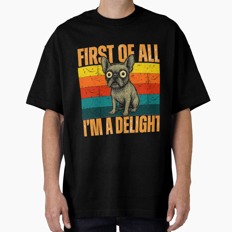 First of All Im a Delight - French Bulldog by RickE T-Shirts, Hoodie, Sweatshirt | BlankRebels.com (Image 1)