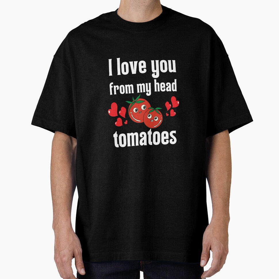 I love you from my head tomatoes by MudPuppet T-Shirts, Hoodie, Sweatshirt | BlankRebels.com (Image 1)
