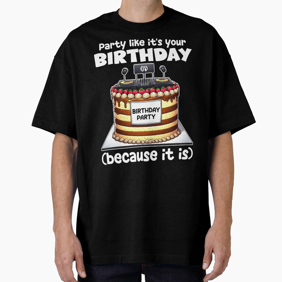 PARTY LIKE IT'S YOUR BIRTHDAY (BECAUSE IT IS) - BIRTHDAY GIFT by KEF Custom T-Shirts, Hoodie, Sweatshirt (Image 1)