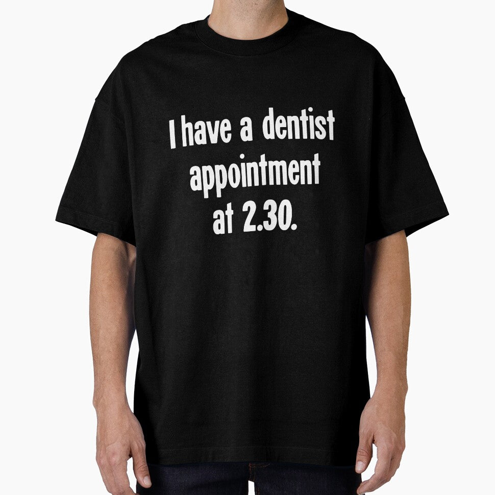 I Have A Dentist Appointment At 2.30 by Good-Looking Corpse