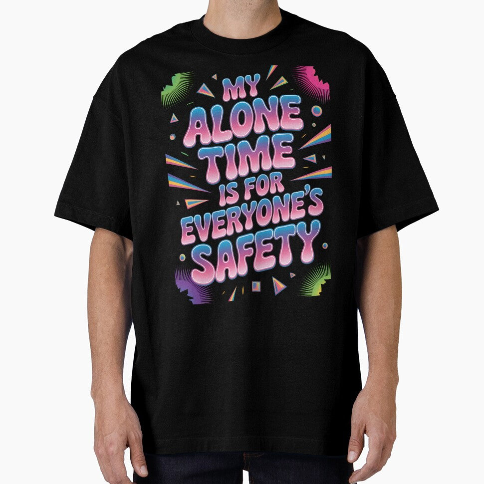 My Alone Time Is For Everyone's Safety by AlchemyColor T-Shirts, Hoodie, Sweatshirt | BlankRebels.com (Image 1)